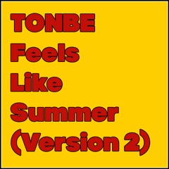 Tonbe - Feels Like Summer (Version 2)