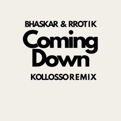 COMING DOWN - BHASKAR -  KOLLOSSO REMIX