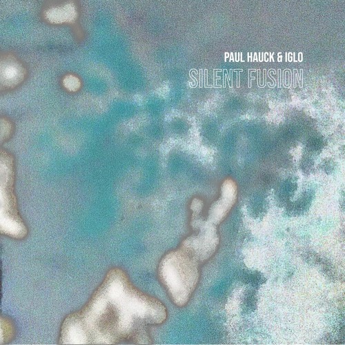 IGLO & Paul Hauck - Silent Fusion (PH005)
