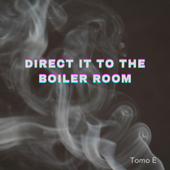 Direct It To The Boiler Room - (Edit)