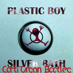 Plastic Boy - Silver Bath (Corti Organ Bootleg)
