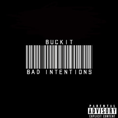 Buckit- Bad Intentions