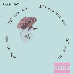 Luchy Val - Are You Done Yet