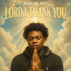 NSG BLATT- Lord I THANK YOU (Official Audio)