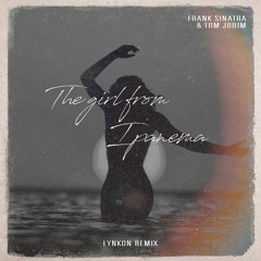 Frank Sinatra & Tom Jobim - The Girl From Ipanema (Lynkon Remix)