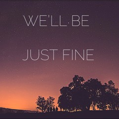We'll Be Just Fine
