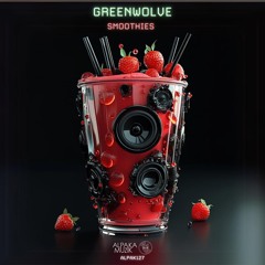 Greenwolve - Smoothies (Original Mix) **PREVIEW**