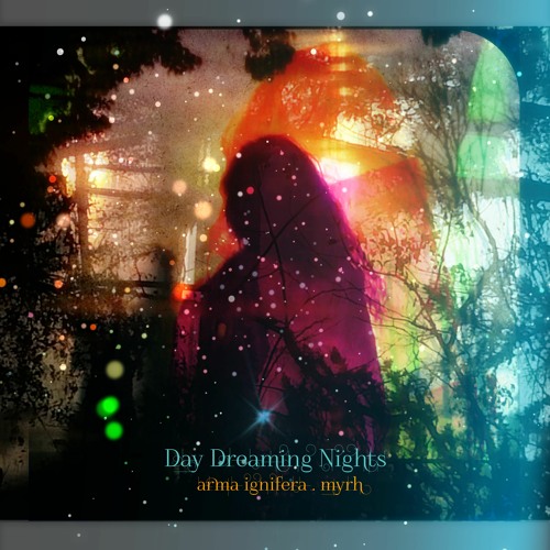 Day Dreaming Nights | Arma Ignifera & Myrh