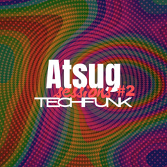 ATSUG SESSIONS #2 - TECH FUNK