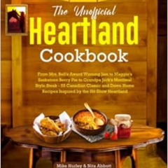 Access EBOOK 📧 The Unofficial Heartland Cookbook: A Cookbook for Fans of the Hit Sho