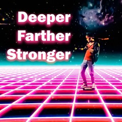 Deeper Farther Stronger