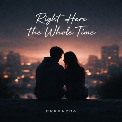 Right Here The Whole Time