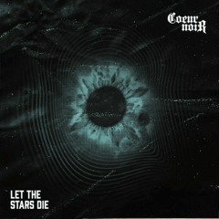Coeur Noir - Let The Stars Die