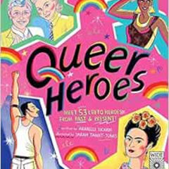 Access PDF 📙 Queer Heroes: Meet 53 LGBTQ Heroes From Past and Present! by Arabelle S