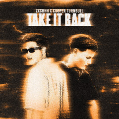 zxchhh & Cooper Turnbull - TAKE IT BACK (Original Mix)