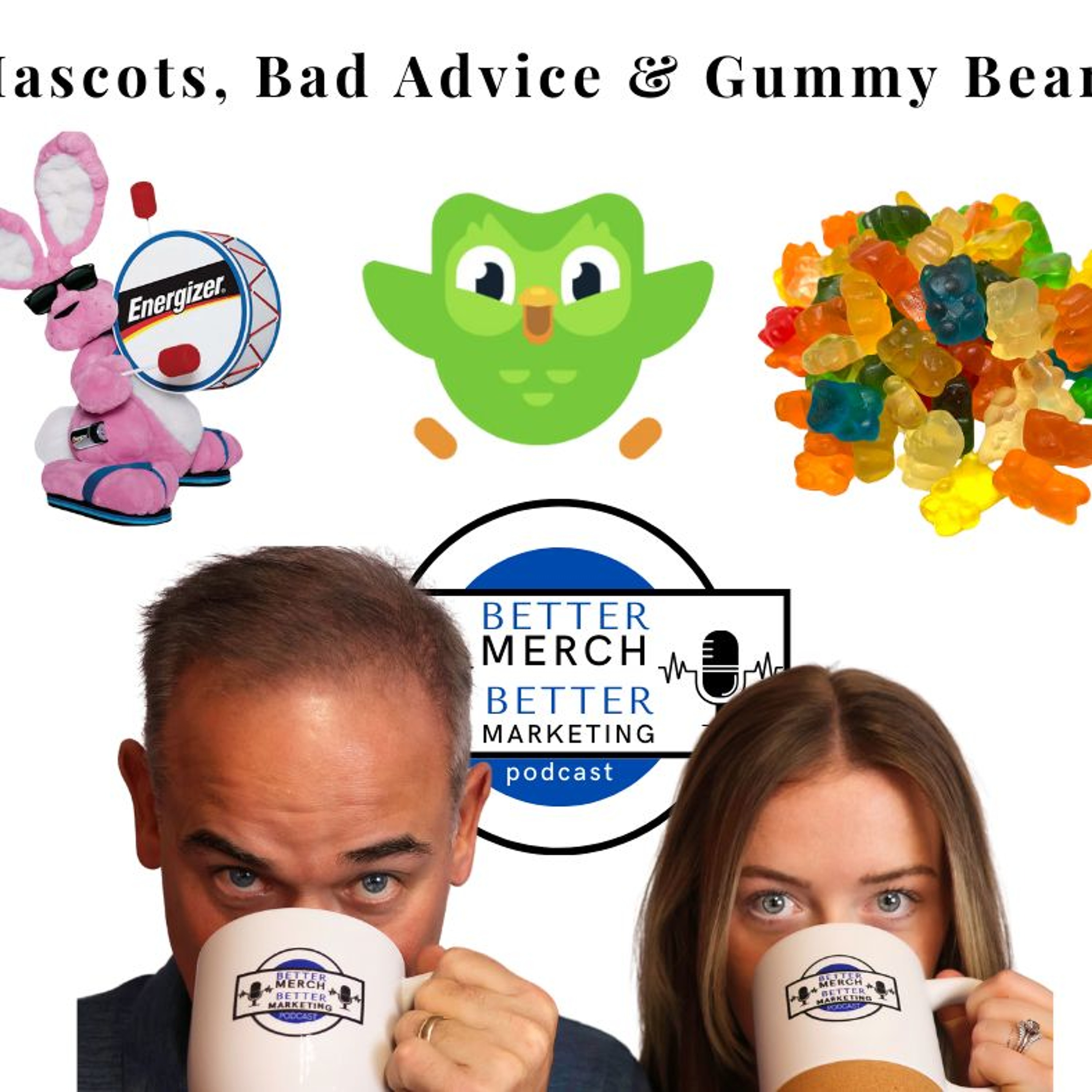 Better Merch...Better Marketing: Mascots, Bad Advice & Gummy Bears episode artwork