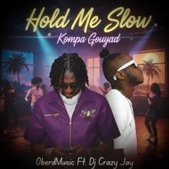 Hold Me Slow Kompa Gouyad
