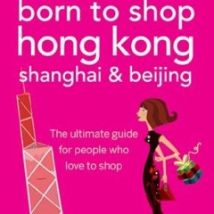 View PDF EBOOK EPUB KINDLE Suzy Gershman's Born to Shop Hong Kong, Shanghai & Beijing