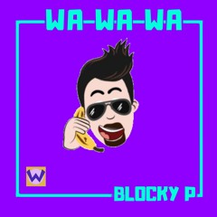Blocky P - Wa Wa Wa
