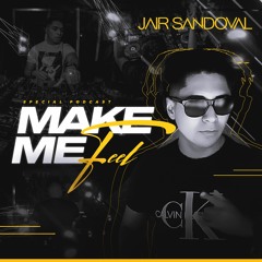 Jair Sandoval - Make Me Feel // March 2021 Podcast