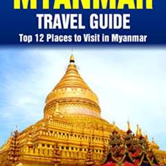 [READ] PDF 📌 Top 12 Places to Visit in Myanmar - Top 12 Myanmar Travel Guide (Includ