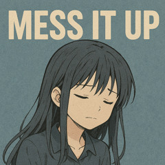 mess it up