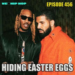 Episode 456 | Hiding Easter Eggs | We Love Hip Hop Podcast