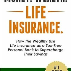 Download??eBook?? Money. Wealth. Life Insurance.: How the Wealthy Use Life Insurance as a Tax-Free P