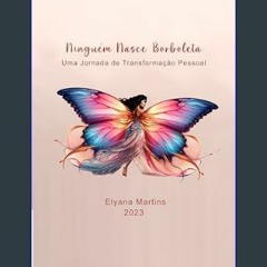 $${EBOOK} ⚡ Ninguém Nasce Borboleta: Uma Jornada de Transformação Pessoal (Portuguese Edition)