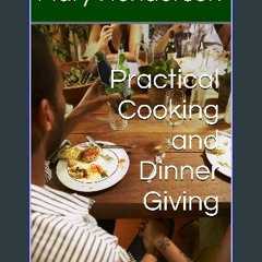PDF 🌟 Practical Cooking and Dinner Giving Read Book