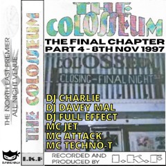 The Colosseum Final Night Pt 4 8-11-97 Djs Charlie Davey Mal Full Effect Mcs Techno-T Jet Attack