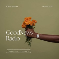 GoodNews Radio w/ DJ SoulQuarian - Ep. 00003
