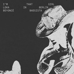 I'M_THAT_GIRL_LOKA_IN_BERLIN (Beyoncé & Badsista) vin1c0st4 mashup