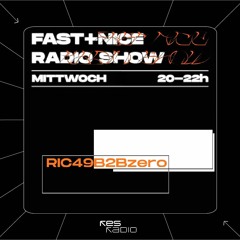 Fast+Nice Radioshow #57 w/ Ric49 b2b zero