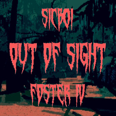 OUT OF SIGHT {SICB0I x FOSTER IV}