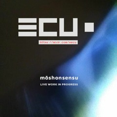 mōshonsensu - Live Work In Progress (wECU 08-2020)