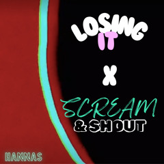 Losing It x Scream & Shout (H̸A̸N̸N̸A̸S̸ Mashup)