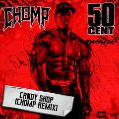 50 CENT - CANDY SHOP [CHOMP REMIX]