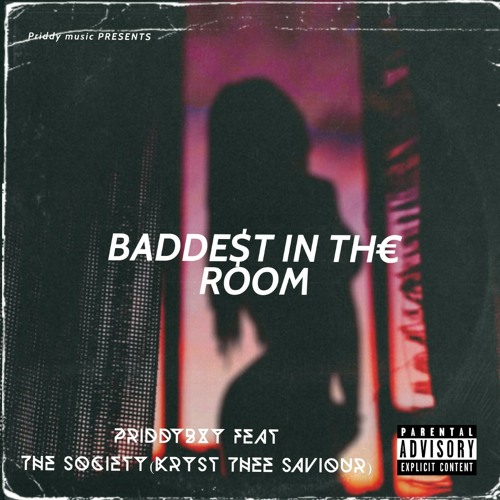 Stream Baddest In The Room (Feat. The SOCIETY( Kryst thee Saviour)) by  PriddyBxy | Listen online for free on SoundCloud