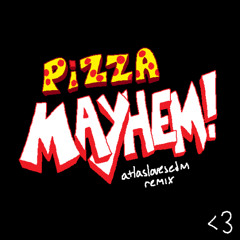 PIZZA MAYHEM [atlaslovesedm remix] (reupload)