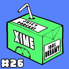 Juicy Podcast #26: XIME