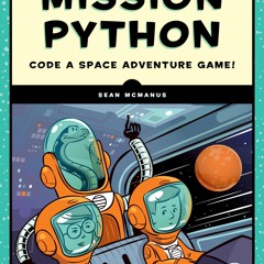 [PDF] READ Free Mission Python: Code a Space Adventure Game! bestselle