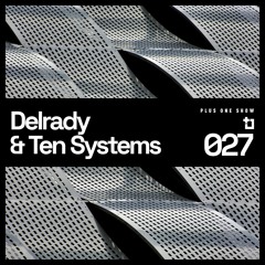 Delrady + Ten Systems - Plus One Show 027 (Inv.)