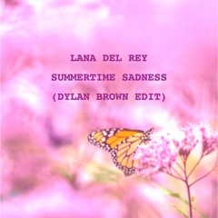 Lana Del Rey - Summertime Sadness (Dylan Brown Edit) [Free Download]