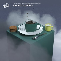 Glaceo, Tom Shaw, Robbie Rosen - I'm Not Lonely