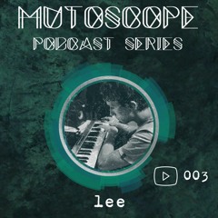 Mutoscope Podcast #003 - lee
