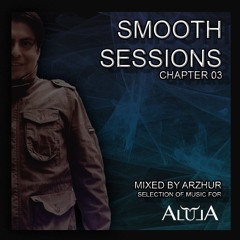 Smooth Sessions Chapter 03 - Mixed by Arzhur (Techno Peak Time)