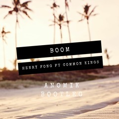 Henry Fong-Boom ft. Common Kings (Anomik Bootleg)