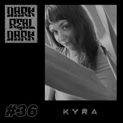 Dark Real Dark Podcast #36 - Kyra