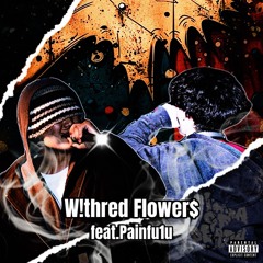 W!thred Flower$ (feat.Painfu1u)